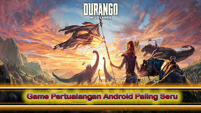 Game Pertualangan Android Paling Seru